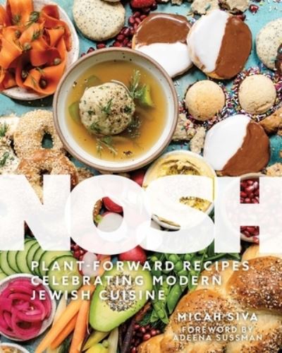 Cover for Micah Siva · Nosh: Plant-Forward Recipes Celebrating Modern Jewish Cuisine (Hardcover Book) (2024)