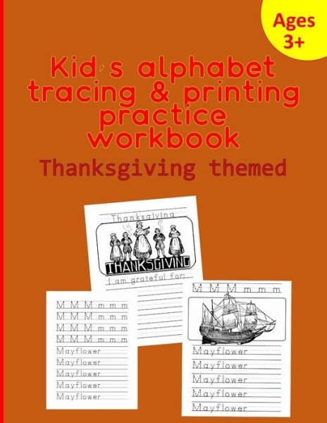 Kid's Alphabet Tracing & Printing Practice Workbook, Thanksgiving Themed - L S Goulet - Books - Independently Published - 9781705707272 - November 5, 2019