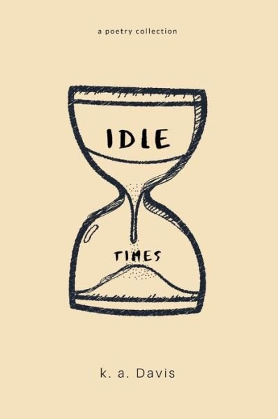 Cover for K a Davis · Idle Times: a Poetry Collection (Paperback Bog) (2020)
