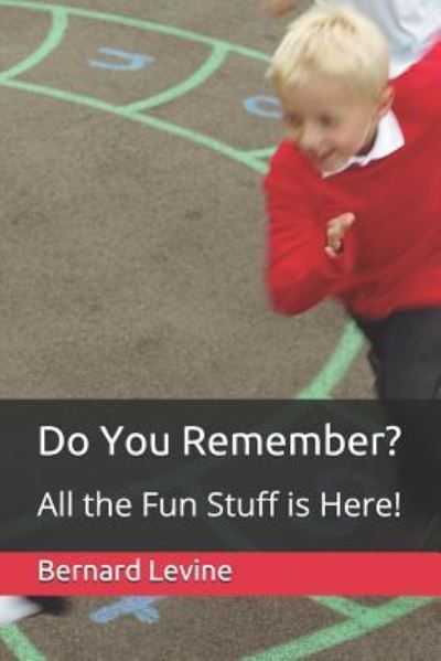 Do You Remember? All the Fun Stuff Is Here! - Bernard Levine - Books - Independently Published - 9781720180272 - September 9, 2018