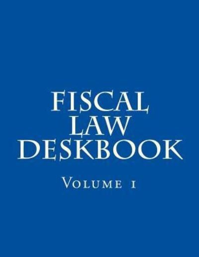Fiscal Law Deskbook - Department of Defense - Books - Createspace Independent Publishing Platf - 9781725891272 - August 17, 2018