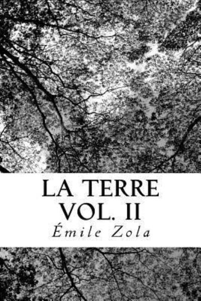La Terre Vol. II - Emile Zola - Boeken - Createspace Independent Publishing Platf - 9781726360272 - 29 augustus 2018