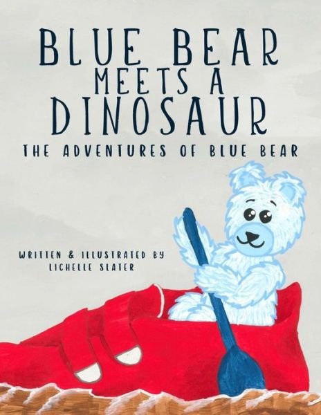 Cover for Lichelle Slater · Blue Bear Meets a Dinosaur (Paperback Book) (2019)