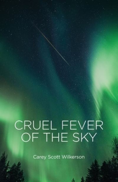 Cover for Carey Scott Wilkerson · Cruel Fever of the Sky (Paperback Book) (2021)