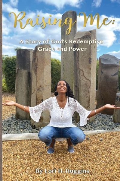 Cover for Lori H Huggins · Raising Me, A Story of God's Redemptive Grace and Power (Paperback Book) (2021)
