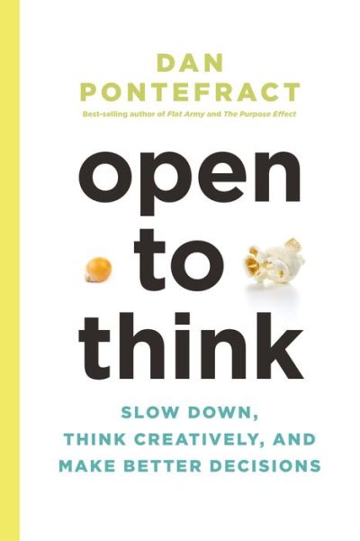 Cover for Dan Pontefract · Open to Think: Slow Down, Think Creatively and Make Better Decisions (Hardcover Book) (2018)