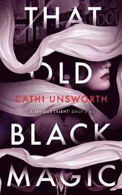 That Old Black Magic - Cathi Unsworth - Książki - Profile Books Ltd - 9781781257272 - 8 marca 2018