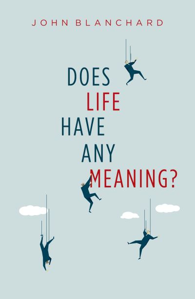 Does Life Have Any Meaning - John Blanchard - Books - EP BOOKS - 9781783972272 - September 17, 2018