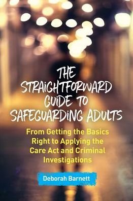 Cover for Deborah Barnett · The Straightforward Guide to Safeguarding Adults: From Getting the Basics Right to Applying the Care Act and Criminal Investigations (Pocketbok) (2019)