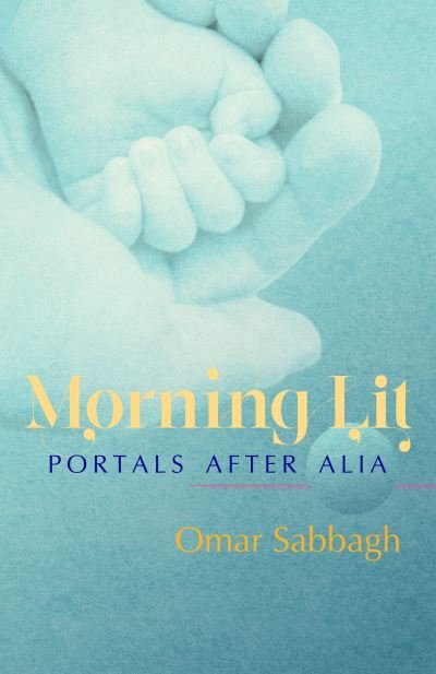 Cover for Omar Sabbagh · Morning Lit: Portals After Alia (Paperback Book) (2022)