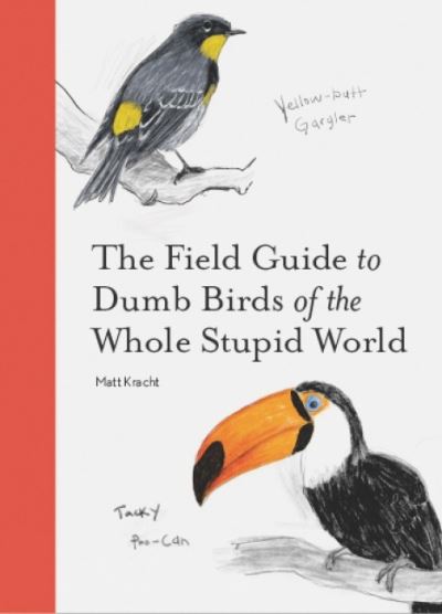 Cover for Matt Kracht · The Field Guide to Dumb Birds of the Whole Stupid World (Paperback Book) (2021)