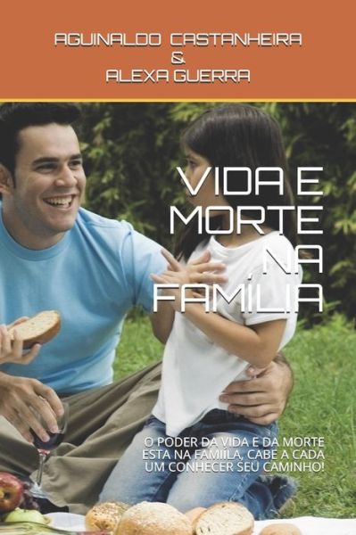 Cover for Aguinaldo Castanheira · Vida E Morte Na Família : O Poder Da Vida E Da Morte Esta Na Famiíla, Cabe a Cada Um Conhecer Seu Caminho! (Pocketbok) (2019)