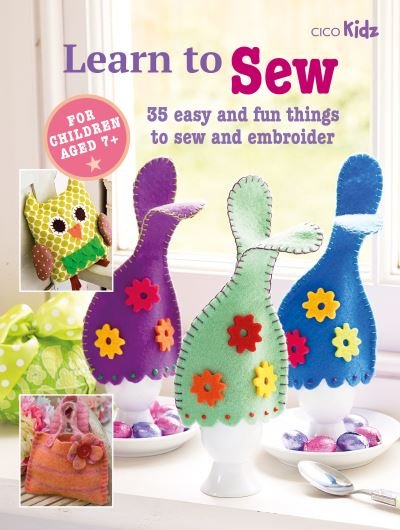 Cover for CICO Books · Children's Learn to Sew Book: 35 Easy and Fun Things to Sew and Embroider - Learn to Craft (Paperback Book) (2022)