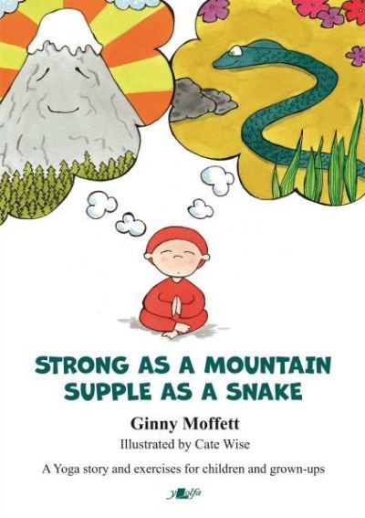 Strong as a Mountain, Supple as a Snake: A Yoga story and exercises for children and grown-ups - Ginny Moffett - Books - Y Lolfa - 9781800990272 - February 15, 2021