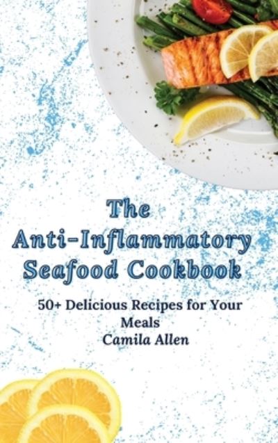 Cover for Camila Allen · The Anti-Inflammatory Seafood Cookbook (Hardcover Book) (2021)