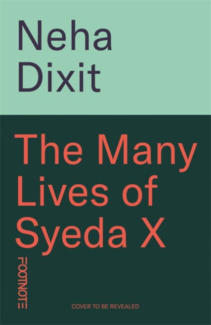 Cover for Neha Dixit · The Many Lives of Syeda X: A People’s History of Invisible India (Hardcover Book) (2025)