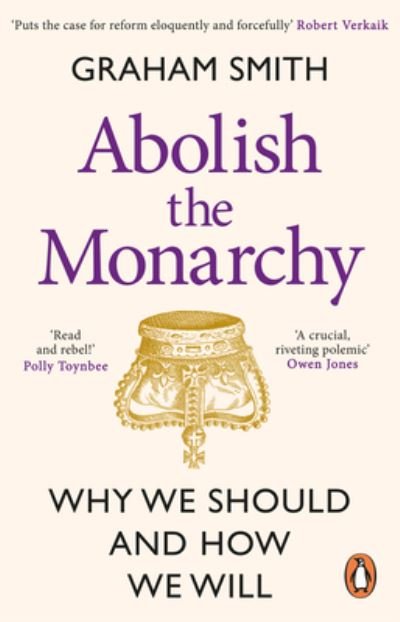 Abolish the Monarchy: Why we should and how we will - Graham Smith - Livros - Transworld Publishers Ltd - 9781804992272 - 9 de maio de 2024