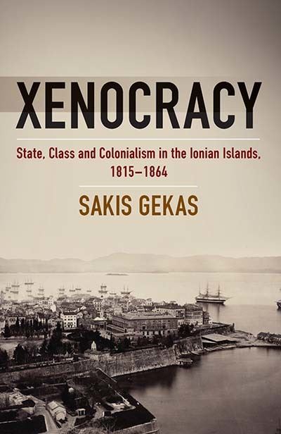 Xenocracy: State, Class, and Colonialism in the Ionian Islands, 1815-1864 - Sakis Gekas - Books - Berghahn Books - 9781805391272 - November 10, 2023