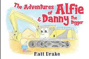 Cover for Matt Drake · The Adventures of Alfie &amp; Danny the Digger (Pocketbok) (2023)