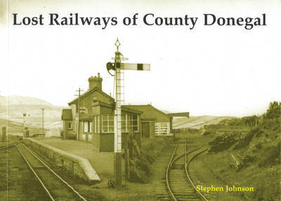 Lost Railways of County Donegal - Stephen Johnson - Bøker - Stenlake Publishing - 9781840334272 - 31. juli 2008