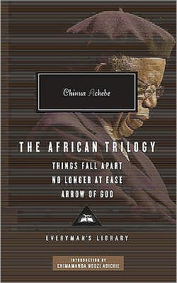 Cover for Chinua Achebe · The African Trilogy: Things Fall Apart No Longer at Ease Arrow of God - Everyman's Library CLASSICS (Inbunden Bok) (2010)