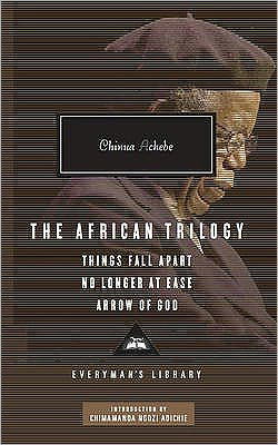 Cover for Chinua Achebe · The African Trilogy: Things Fall Apart No Longer at Ease Arrow of God - Everyman's Library CLASSICS (Innbunden bok) (2010)