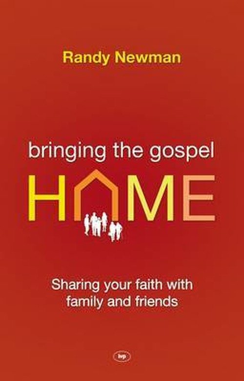 Bringing the Gospel Home: Sharing Your Faith With Family And Friends - Randy Newman - Libros - Inter-Varsity Press - 9781844745272 - 20 de mayo de 2011