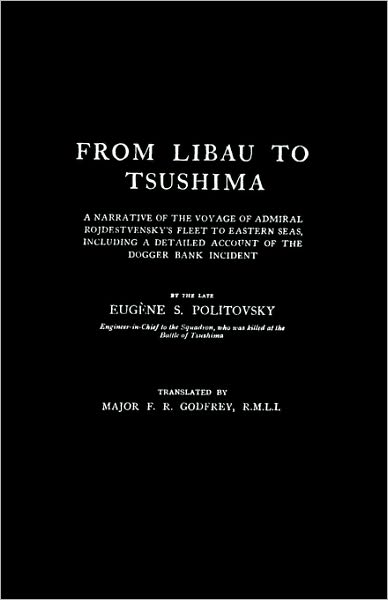 Cover for Eugene S Politovsky · FROM LIBAU TO TSUSHIMAA Narrative of the Voyage of Admiral Rojdestvensky's Fleet to Eastern Seas (Paperback Book) (2010)