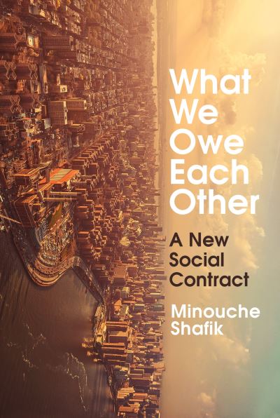 Cover for Minouche Shafik · What We Owe Each Other: A New Social Contract (Hardcover Book) (2021)