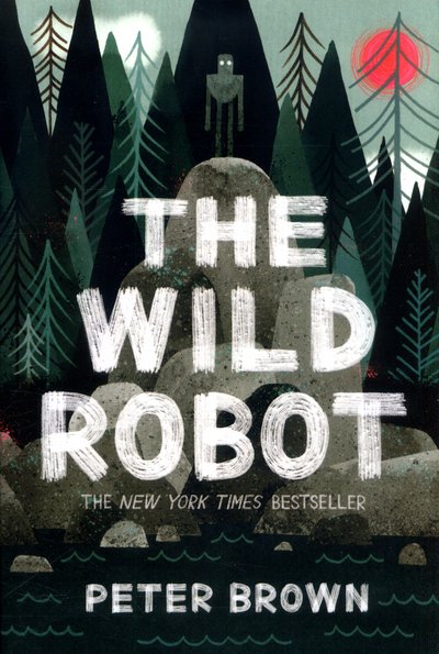 Cover for Peter Brown · The Wild Robot: Soon to be a major DreamWorks animation! (Paperback Bog) (2018)