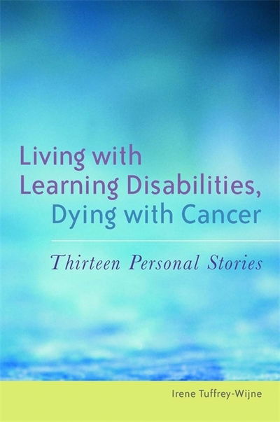 Cover for Irene Tuffrey-Wijne · Living with Learning Disabilities, Dying with Cancer: Thirteen Personal Stories (Paperback Book) (2009)