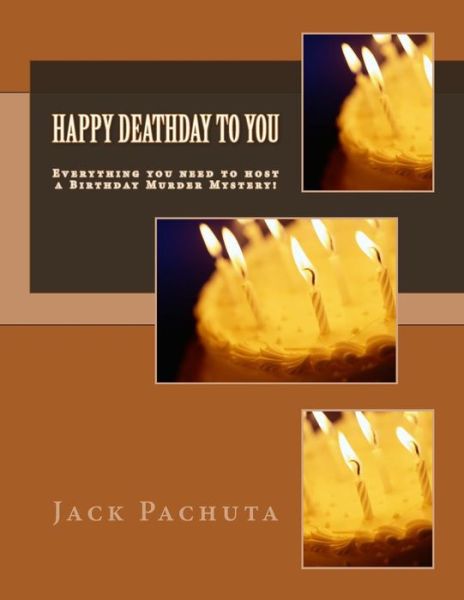 Happy Deathday to You: Everything You Need to Host a Birthday Murder Mystery! - Jack Pachuta - Bøger - Management Strategies, Incorporated - 9781888475272 - 27. februar 2015