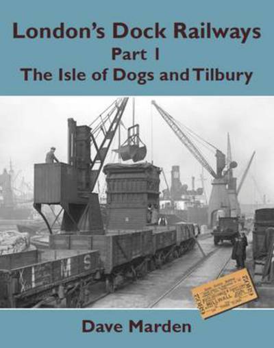 Cover for Dave Marden · London's Dock Railways Part 1 - : The Isle of Dogs and Tilbury (Paperback Book) (2012)