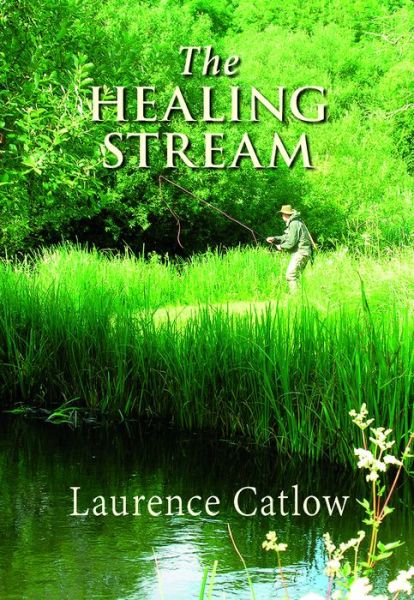 Cover for Laurence Catlow · The Healing Stream (Hardcover Book) (2016)