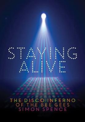 Cover for Simon Spence · Staying Alive: The Disco Inferno Of The Bee Gees (Pocketbok) (2017)