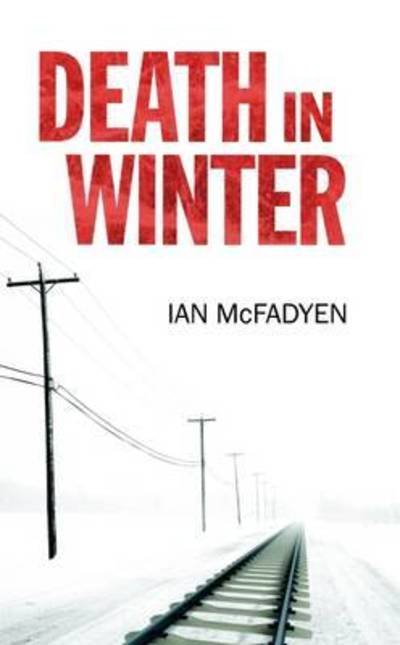Death in Winter - Ian McFadyen - Libros - Book Guild Publishing Ltd - 9781911320272 - 24 de noviembre de 2016