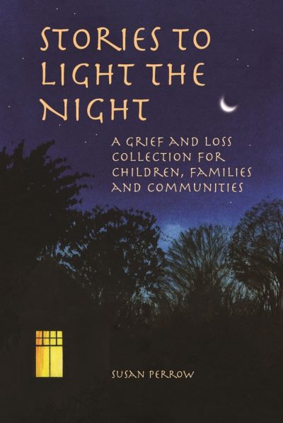Stories to Light the Night: A Grief and Loss Collection for Children, Families and Communities - Susan Perrow - Books - Hawthorn Press - 9781912480272 - February 1, 2021