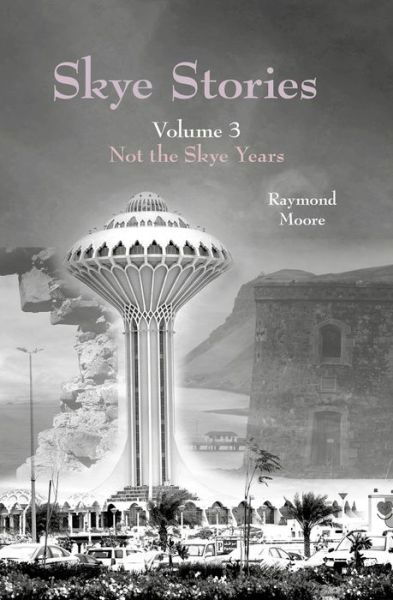 Cover for Raymond Moore · Skye Stories Volume 3: Not the Skye Years - Skye Stories (Paperback Book) (2021)