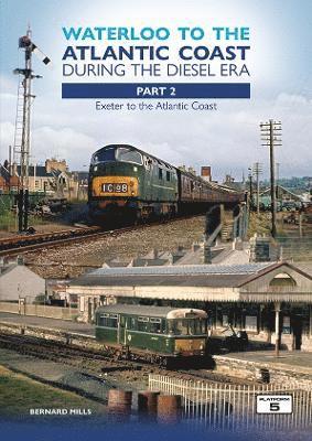 Cover for Bernard Mills · Waterloo to the Atlantic Coast During the Diesel Era Part 2: Exeter to the Atlantic Coast - Wateloo to the Atlantic Coast (Paperback Book) (2024)