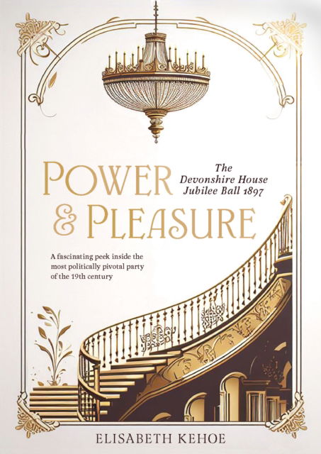 Cover for Elisabeth Kehoe · Power &amp; Pleasure: The Devonshire House Jubilee Ball 1897 (Hardcover Book) (2024)