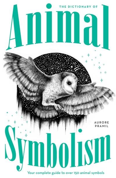 Aurore Pramil · An A-Z of Animal Symbolism: Your complete guide to over 150 animal symbols (Pocketbok) (2024)