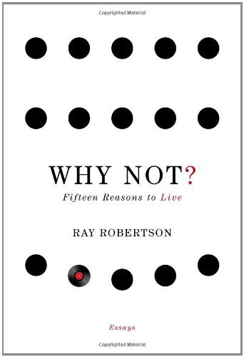 Cover for Ray Robertson · Why Not?: Fifteen Reasons to Live (Taschenbuch) (2011)
