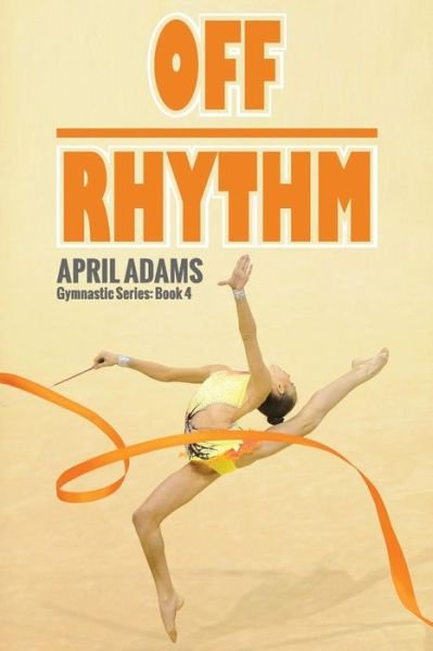 Cover for April Adams · Off Rhythm: the Gymnastics Series #4 (Pocketbok) [1st edition] (2014)