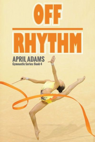 Cover for April Adams · Off Rhythm: the Gymnastics Series #4 (Taschenbuch) [1st edition] (2014)