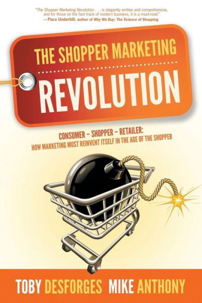 Cover for Mike Anthony · The Shopper Marketing Revolution: Consumer - Shopper - Retailer: How Marketing Must Reinvent Itself in the Age of the Shopper (Paperback Book) (2013)