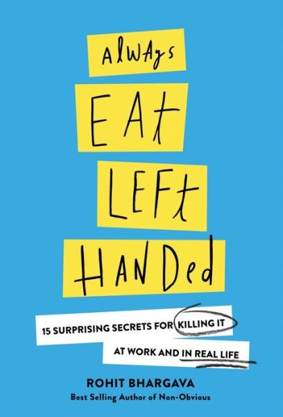 Cover for Rohit Bhargava · Always Eat Left Handed: 15 Surprising Secrets For Killing It At Work And In Real Life (Innbunden bok) (2017)