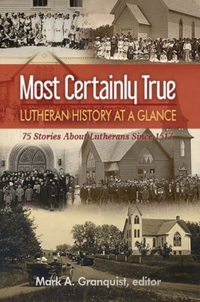 Cover for Mark Granquist · Most Certainly True: Lutheran History at a Glance - 75 Stories About Lutherans Since 1517 (Paperback Book) (2017)