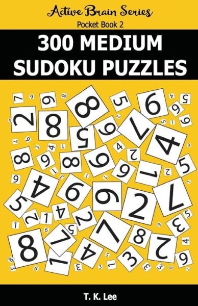 300 Medium Sudoku Puzzles - T K Lee - Libros - Fat Dog Publishing, LLC - 9781943828272 - 30 de mayo de 2016