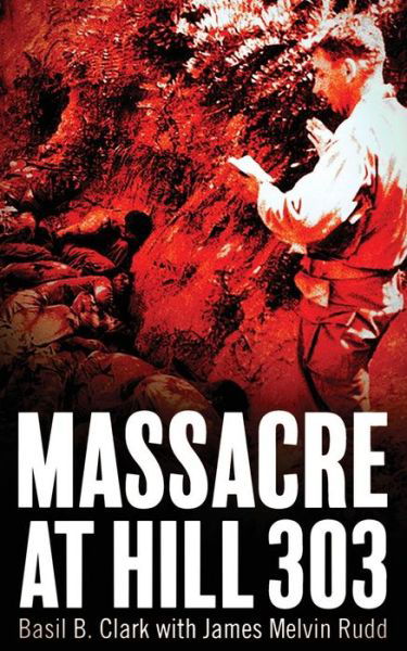 Cover for Basil B Clark · Massacre at Hill 303 (Paperback Book) (2018)