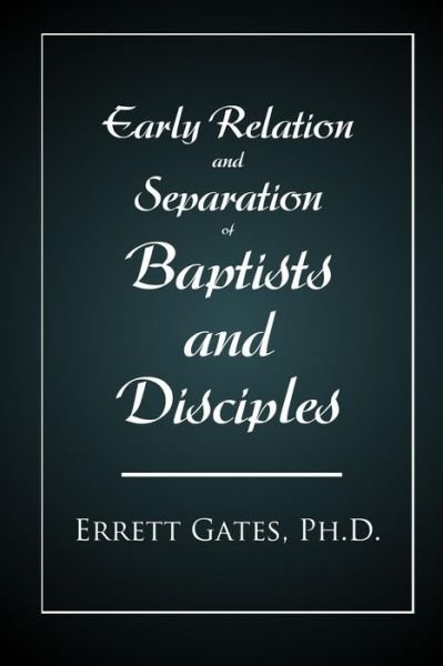 Cover for Errett Gates · Early Relation and Separation of Baptists and Disciples (Pocketbok) (2019)